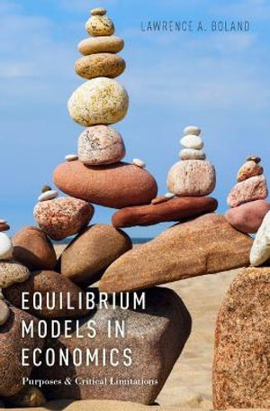 Equilibrium Models in Economics : Purposes and Critical Limitations - Lawrence A. Boland