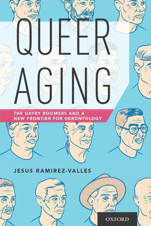 Queer Aging : The Gayby Boomers and a New Frontier for Gerontology - Jesus Ramirez-Valles