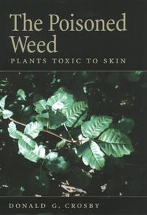 The Poisoned Weed : Plants Toxic to Skin - Donald G. Crosby