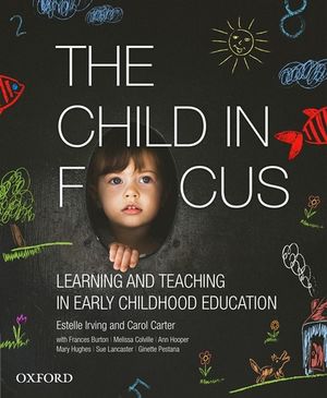 The Child in Focus : Learning and Teaching in Early Childhood Education - Estelle Irving