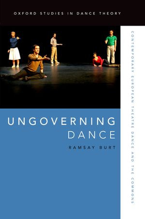 Ungoverning Dance : Contemporary European Theatre Dance and the Commons - Ramsay Burt