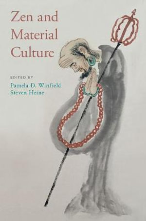 Zen and Material Culture - Pamela D. Winfield