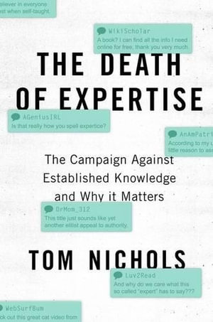 The Death of Expertise : The Campaign Against Established Knowledge and Why It Matters - Tom Nichols