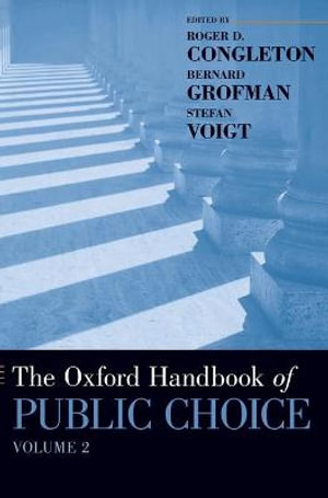 The Oxford Handbook of Public Choice, Volume 2 : Oxford Handbooks - Roger D. Congleton