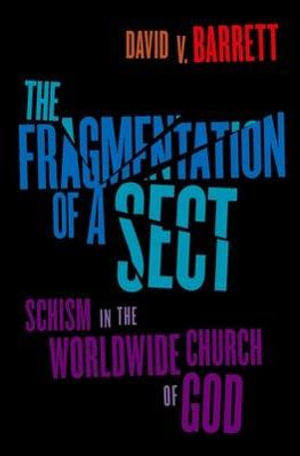 Fragmentation of a Sect : Schisms in the Worldwide Church of God - David V. Barrett