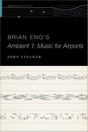 Brian Eno's Ambient 1 : Music for Airports - John T. Lysaker