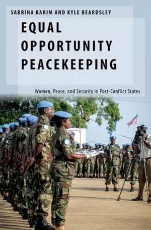 Equal Opportunity : Peacekeeping Women, Peace, and Security in Post-Conflict States - Sabrina Karim