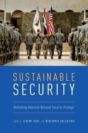 Sustainable Security : Rethinking American National Security Strategy - Jeremi Suri