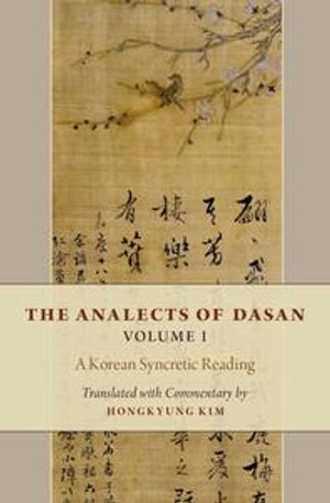 The Analects of Dasan, Volume I : A Korean Syncretic Reading - Hongkyung Kim