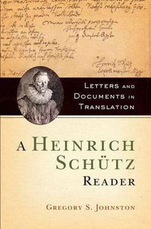 Heinrich Schutz Reader : Letters and Documents in Translation - Gregory II Johnson