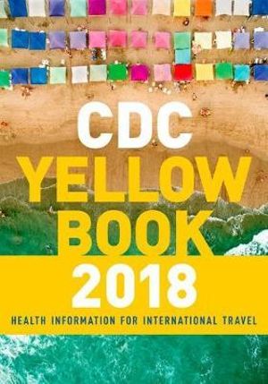 CDC Yellow Book 2018 : Health Information for International Travel - Centers for Disease Control and Prevention CDC