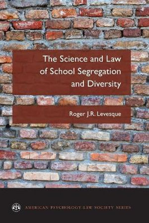 The Science and Law of School : Segregation and Diversity - Roger J.R. Levesque