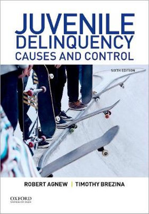 Juvenile Delinquency : Causes and Control - Robert Agnew