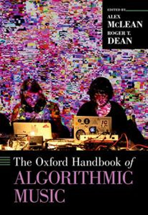 The Oxford Handbook of Algorithmic Music : Oxford Handbooks - Alex McLean