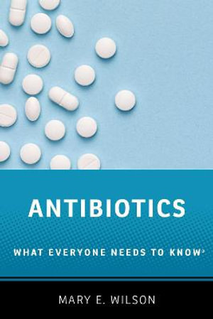 Antibiotics : What Everyone Needs To Know - Mary E. Wilson