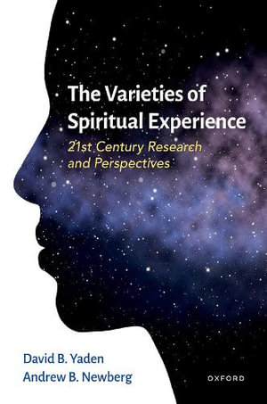 The Varieties of Spiritual Experience : 21st Century Research and Perspectives - David B. Yaden