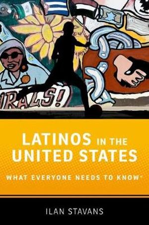 Latinos in the United States : What Everyone Needs to Know - Ilan Stavans