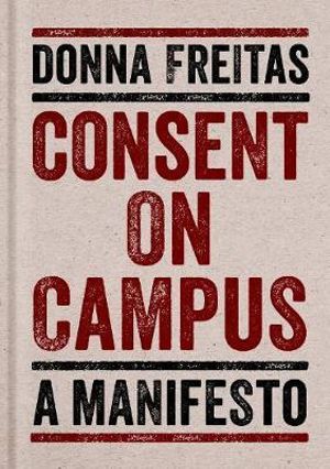 Consent on Campus : A Manifesto - Donna Freitas