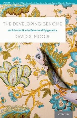 The Developing Genome : An Introduction to Behavioral Epigenetics - David S. Moore