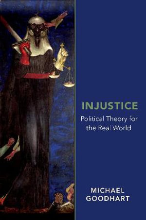 Injustice : Political Theory for the Real World - Michael Goodhart