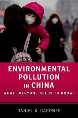 Environmental Pollution in China : What Everyone Needs to Know - Daniel Gardner