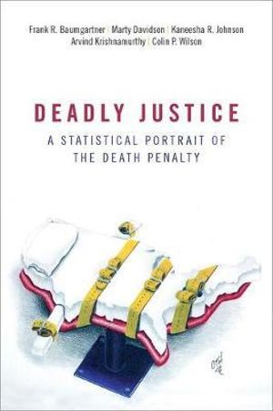 Deadly Justice : A Statistical Portrait of the Death Penalty - Frank R. Baumgartner