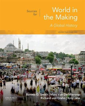 Sources for World in the Making : Volume 2: Since 1300 - Bonnie G. Smith