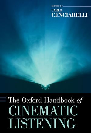 The Oxford Handbook of Cinematic Listening : Oxford Handbooks - Carlo Cenciarelli