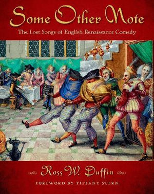 Some Other Note : The Lost Songs of English Renaissance Comedy - Ross W. Duffin