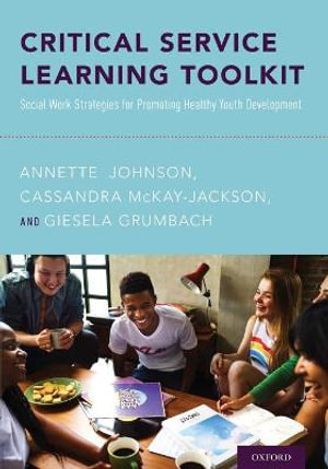 Critical Service Learning Toolkit : Social Work Strategies for Promoting Healthy Youth Development - Annette Johnson