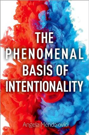 The Phenomenal Basis of Intentionality : Philosophy of Mind - Angela Mendelovici