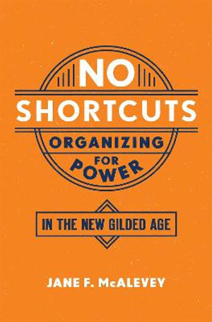 No Shortcuts : Organizing for Power in the New Gilded Age - Jane F. McAlevey