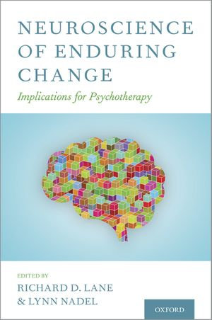 Neuroscience of Enduring Change : Implications for Psychotherapyâ - Richard D. Lane