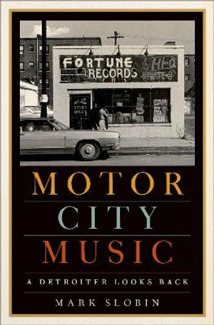 Motor City Music : A Detroiter Looks Back - Mark Slobin