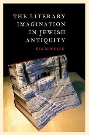 The Literary Imagination in Jewish Antiquity - Eva Mroczek