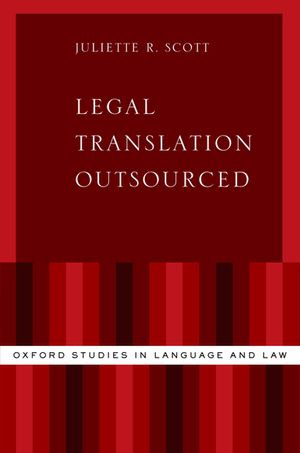 Legal Translation Outsourced : Oxford Studies in Language and Law - Juliette R. Scott