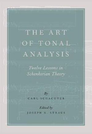 The Art of Tonal Analysis : Twelve Lessons in Schenkerian Theory - Carl Schachter