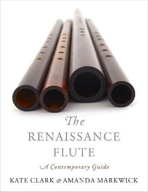 The Renaissance Flute A Contemporary Guide : A Contemporary Guide - Kate Clark