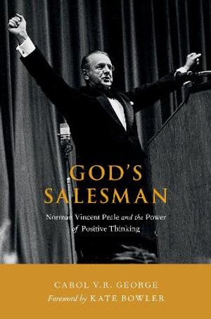 God's Salesman : Norman Vincent Peale and the Power of Positive Thinking - Carol V.R. George