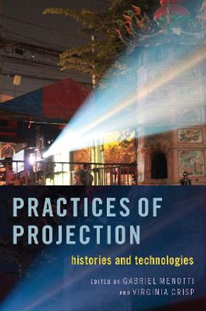 Practices of Projection : Histories and Technologies - Gabriel Menotti