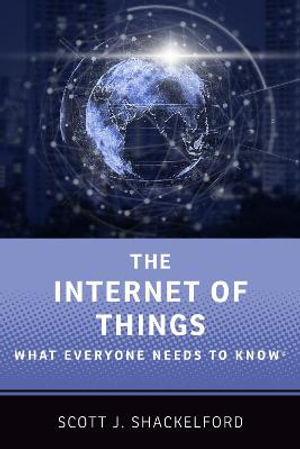 The Internet of Things : What Everyone Needs to Know - Scott J. Shackelford