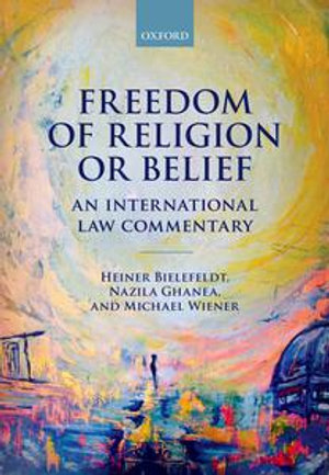 Freedom of Religion or Belief : An International Law Commentary - Heiner Bielefeldt