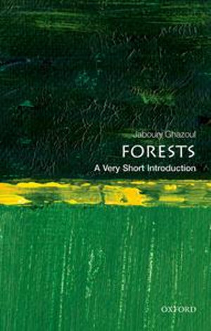 Forests : A Very Short Introduction - Jaboury Ghazoul