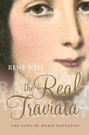 The Real Traviata : The Song of Marie Duplessis - René Weis