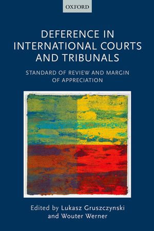 Deference in International Courts and Tribunals : Standard of Review and Margin of Appreciation - Lukasz Gruszczynski