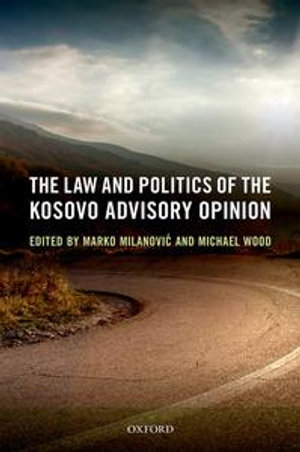 The Law and Politics of the Kosovo Advisory Opinion - Michael Wood