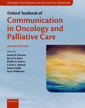 Oxford Textbook of Communication in Oncology and Palliative Care : Oxford Textbooks in Palliative Medicine - David W. Kissane
