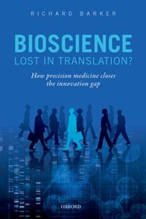 Bioscience - Lost in Translation? : How precision medicine closes the innovation gap - Richard Barker