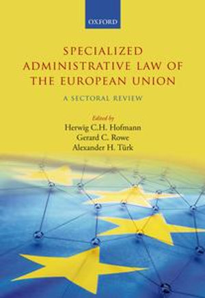 Specialized Administrative Law of the European Union : A Sectoral Review - Herwig C.H. Hofmann