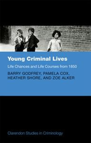 Young Criminal Lives : Life Courses and Life Chances from 1850 - Barry Godfrey